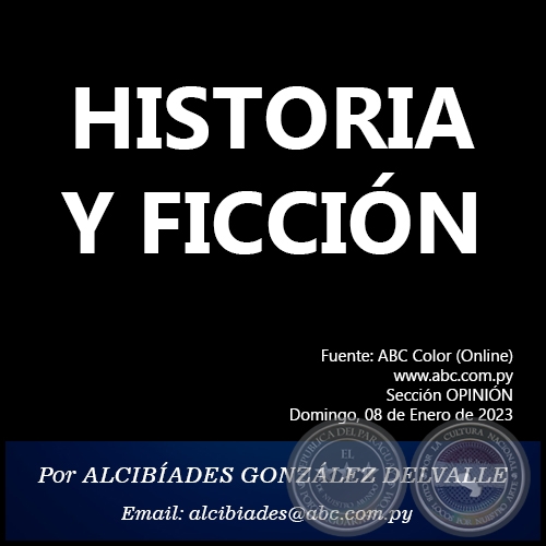 HISTORIA Y FICCIN - Por ALCIBADES GONZLEZ DELVALLE - Domingo, 08 de Enero de 2023